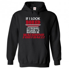 If I Look Bored it's because I'd Rather be watching Football Funny Hoodie